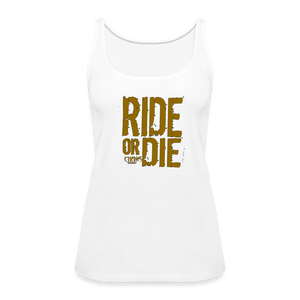 Ride Or Die Gold Logo Women’s Premium Tank Top - white